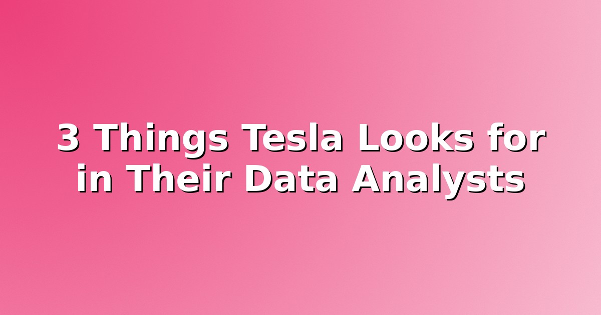 Header image for: 3 Things Tesla Looks for in Their Data Analysts