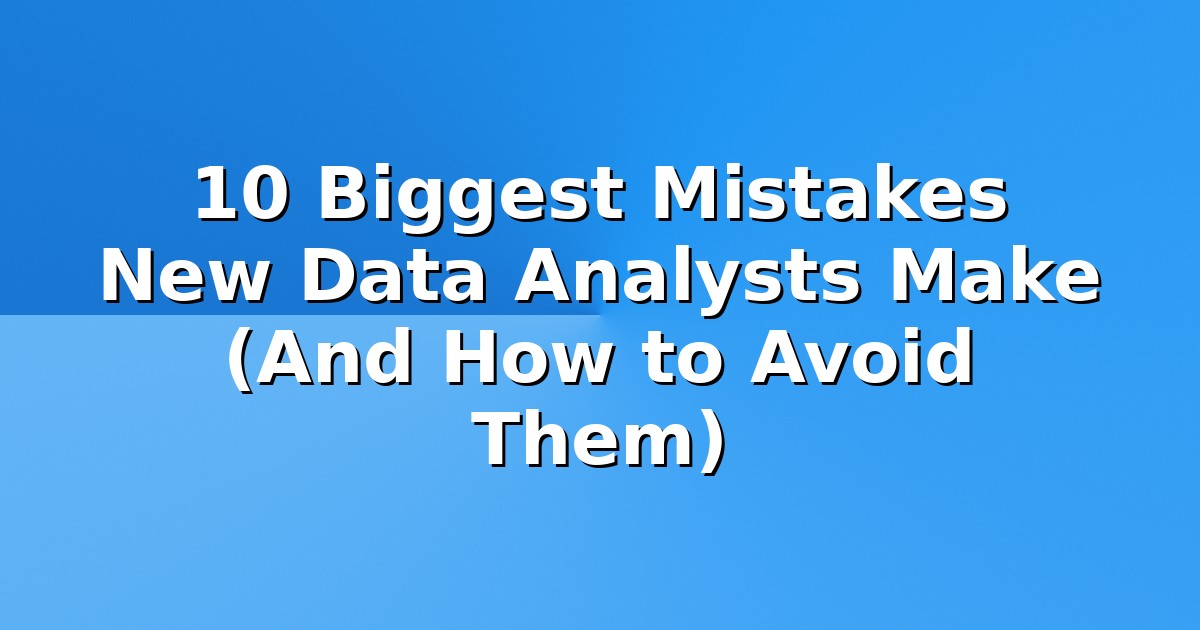 Header image for: 10 Biggest Mistakes New Data Analysts Make (And How to Avoid Them)
