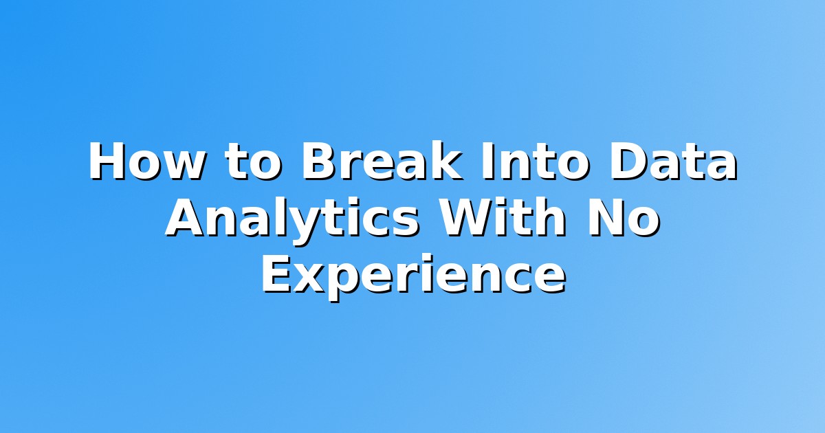Header image for: How to Break Into Data Analytics With No Experience