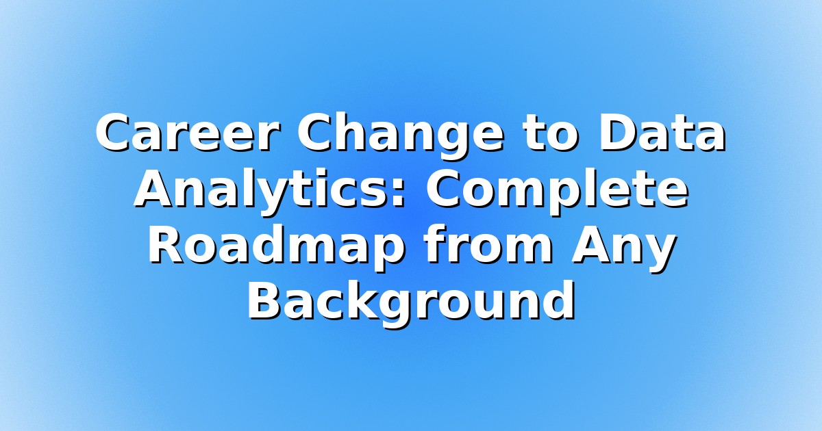 Header image for: Career Change to Data Analytics: Complete Roadmap from Any Background