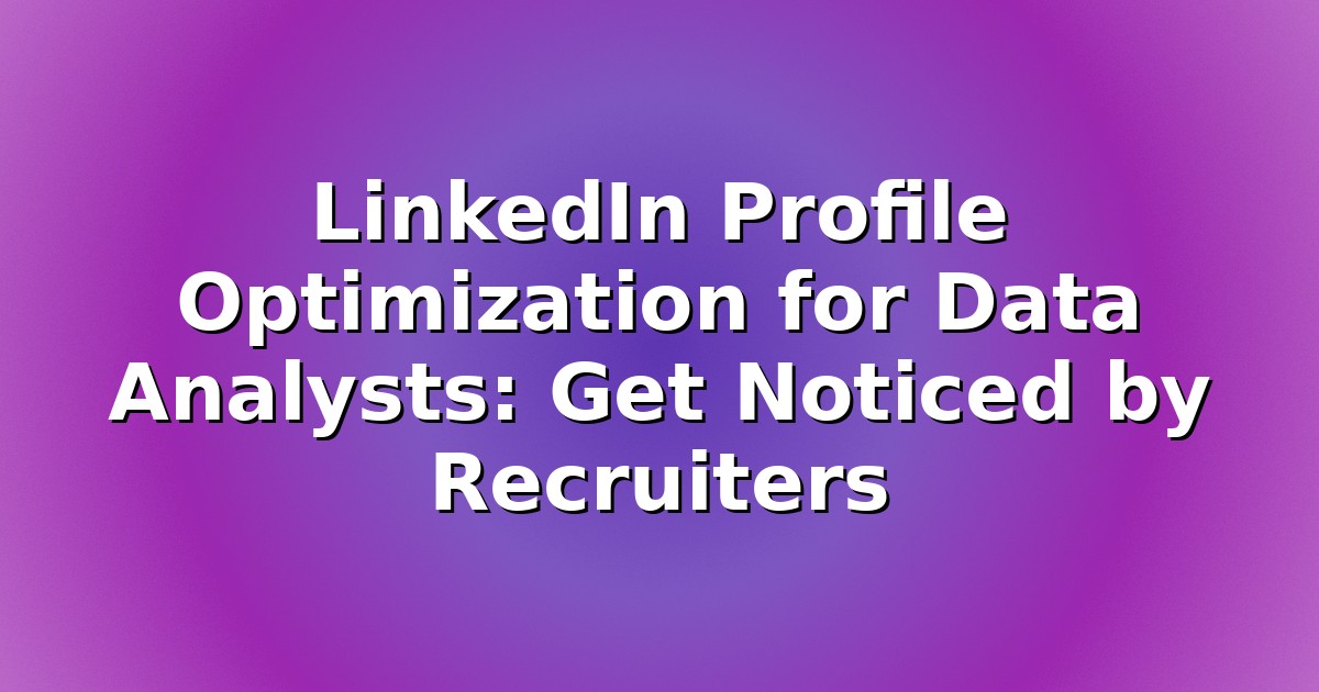 Header image for: LinkedIn Profile Optimization for Data Analysts: Get Noticed by Recruiters