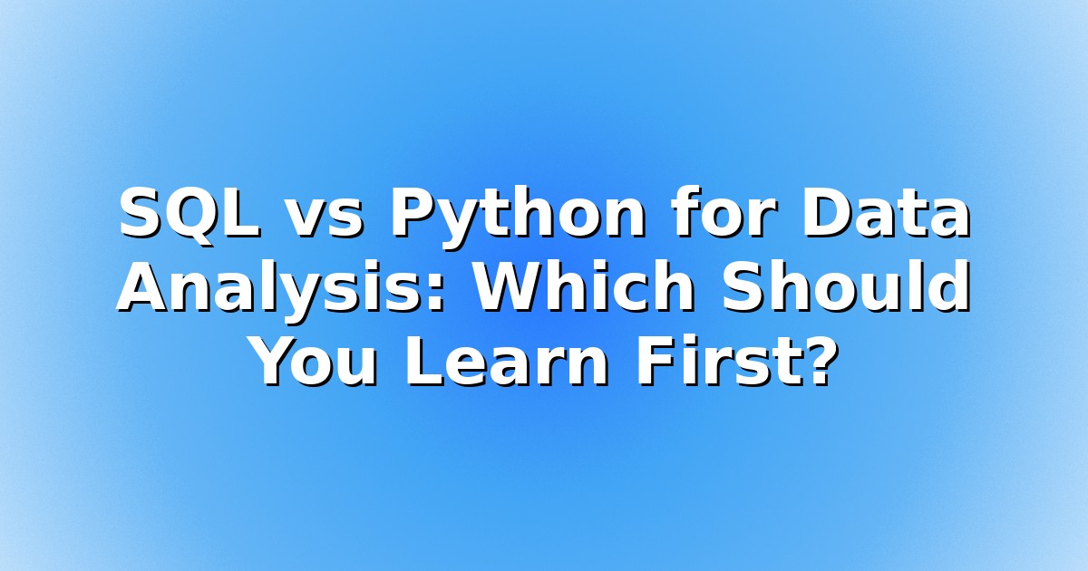 Header image for: SQL vs Python for Data Analysis: Which Should You Learn First?