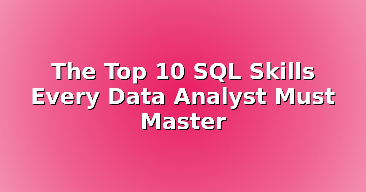 Header image for: The Top 10 SQL Skills Every Data Analyst Must Master